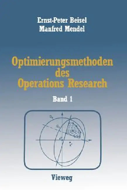 Optimierungsmethoden Des Operations Research: Band 1 Lineare Und Ganzzahlige Lineare Optimierung by Ernst-P Beisel, Manfred Mendel