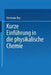 Kurze Einführung in Die Physikalische Chemie by Hermann Rau