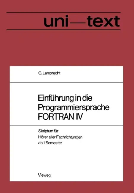 Einführung in Die Programmiersprache FORTRAN IV: Anleitung Zum Selbststudium Skriptum Für Hörer Aller Fachrichtungen AB 1. Semester by Lamprecht Günther