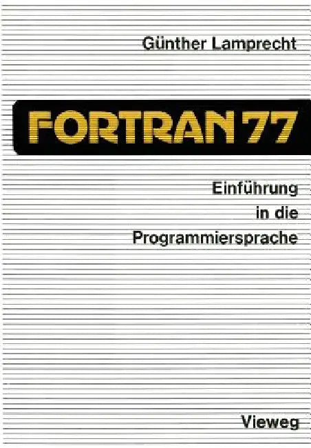 Einführung in Die Programmiersprache FORTRAN 77: Anleitung Zum Selbststudium by Günther Lamprecht