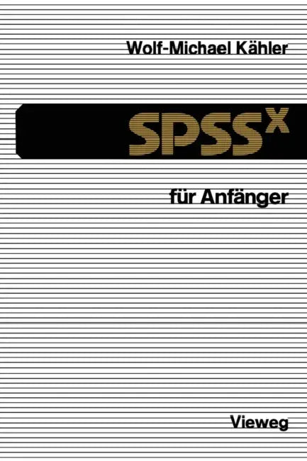 Spssx Für Anfänger: Eine Einführung in Das Datenanalysesystem by Wolf-Michael Kähler