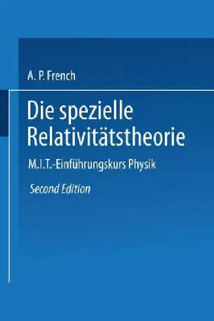 Die Spezielle Relativitätstheorie: M.I.T. Einführungskurs Physik by Anthony P. French