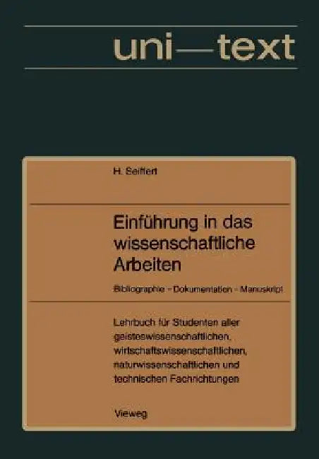 Einführung in Das Wissenschaftliche Arbeiten: Bibliographie -- Dokumentation -- Manuskript. Lehrbuch Für Studenten Aller Fachrichtungen AB 1. Semester by Helmut Seiffert