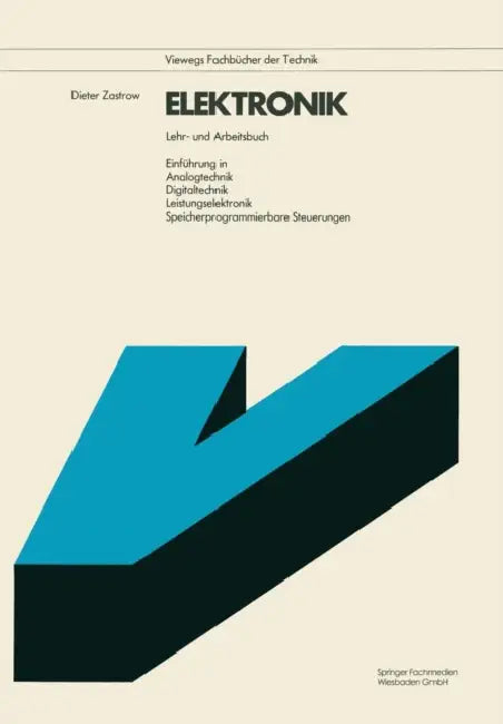 Elektronik: Lehr- Und Arbeitsbuch. Einführung in Analogtechnik Digitaltechnik Leistungselektronik Speicherprogrammierbare Steuerungen by Dieter Zastrow