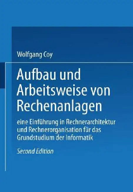 Aufbau Und Arbeitsweise Von Rechenanlagen: Eine Einführung in Rechnerarchitektur Und Rechnerorganisation Für Das Grundstudium Der Informatik by Coy Wolfgang