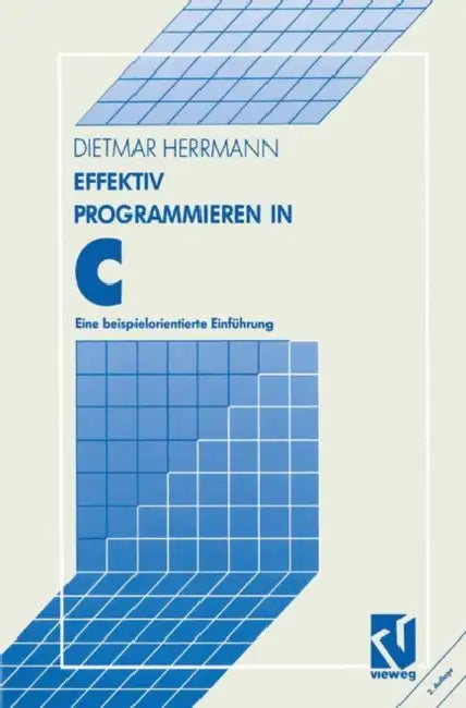 Effektiv Programmieren in C: Eine Beispielorientierte Einführung by Dietmar Herrmann