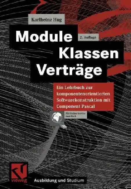 Module, Klassen, Verträge: Ein Lehrbuch Zur Komponentenorientierten Softwarekonstruktion Mit Component Pascal by Karlheinz Hug