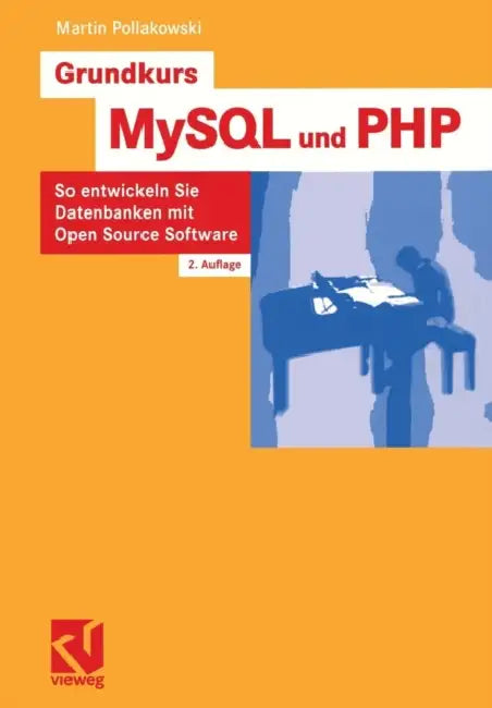 Grundkurs MySQL Und PHP: So Entwickeln Sie Datenbanken Mit Open Source Software by Martin Pollakowski