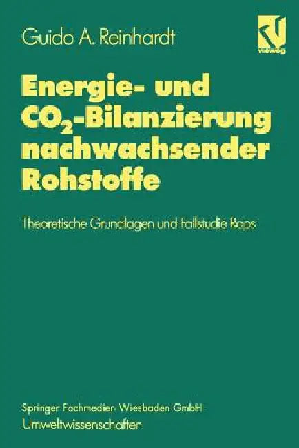Energie- Und Co2-Bilanzierung Nachwachsender Rohstoffe: Theoretische Grundlagen Und Fallstudie Raps by Guido A. Reinhardt