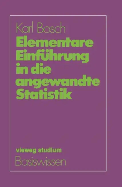 Elementare Einführung in Die Angewandte Statistik by Karl Bosch