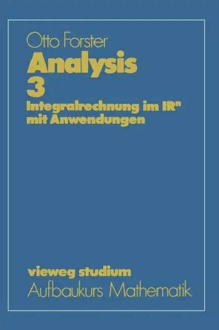 Analysis 3: Integralrechnung im IRn mit Anwendungen by Otto Forster