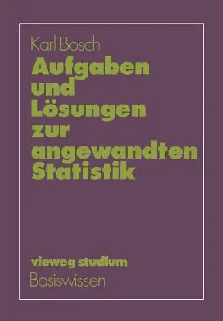 Aufgaben Und Lösungen Zur Angewandten Statistik by Karl Bosch