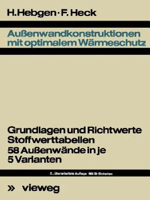 Außenwandkonstruktionen Mit Optimalem Wärmeschutz: Grundlagen U. Richtwerte, Stoffwerttab., 58 Aussenwände in Je 5 Varianten by Friedrich Hebgen, Friedrich Heck