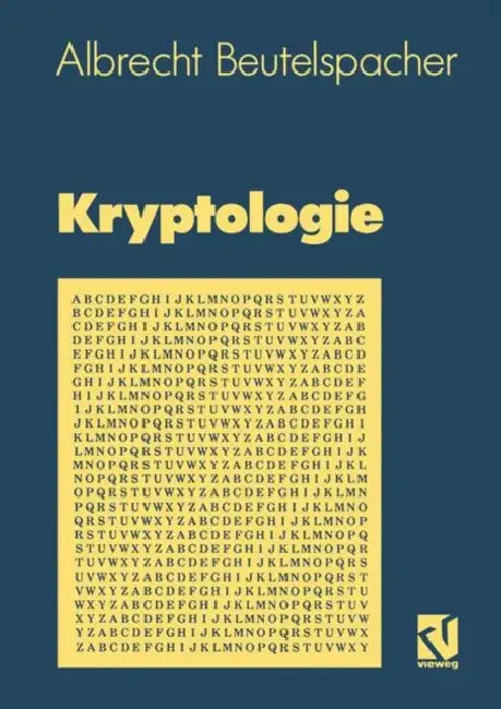 Kryptologie: Eine Einführung in Die Wissenschaft Vom Verschlüsseln, Verbergen Und Verheimlichen. Ohne Alle Geheimniskrämerei, Aber Nicht Ohne Hinterli by Albrecht Beutelspacher