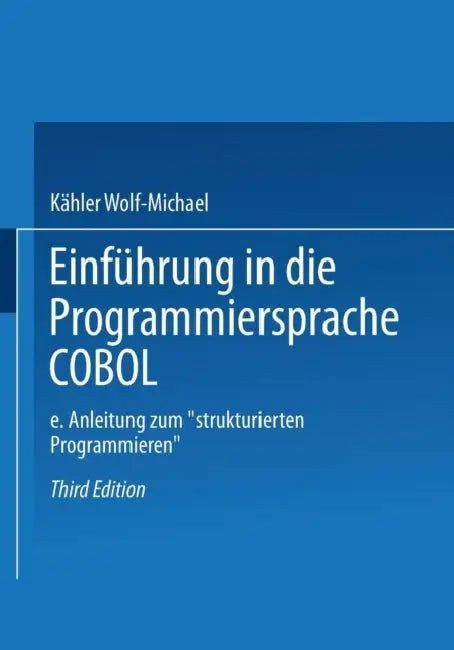 Einführung in Die Programmiersprache COBOL: Eine Anleitung Zum "Strukturierten Programmieren" by Kähler Wolf-Michael