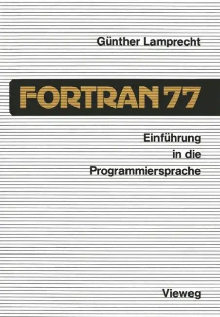 Einführung in Die Programmiersprache FORTRAN 77: Anleitung Zum Selbststudium by Günther Lamprecht