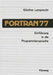 Einführung in Die Programmiersprache FORTRAN 77: Anleitung Zum Selbststudium by Günther Lamprecht