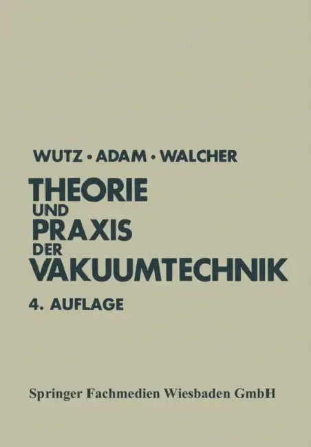 Theorie Und PRAXIS Der Vakuumtechnik by Max Wutz, Hermann Adam