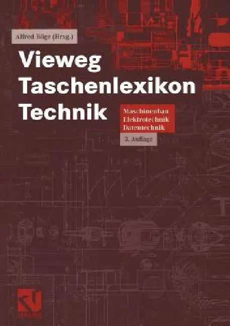 Vieweg Taschenlexikon Technik: Maschinenbau, Elektrotechnik, Datentechnik. Nachschlagewerk Für Berufliche Aus-, Fort- Und Weiterbildung by Antje Fateh, Alfred Böge, Ariacutty Jayendran