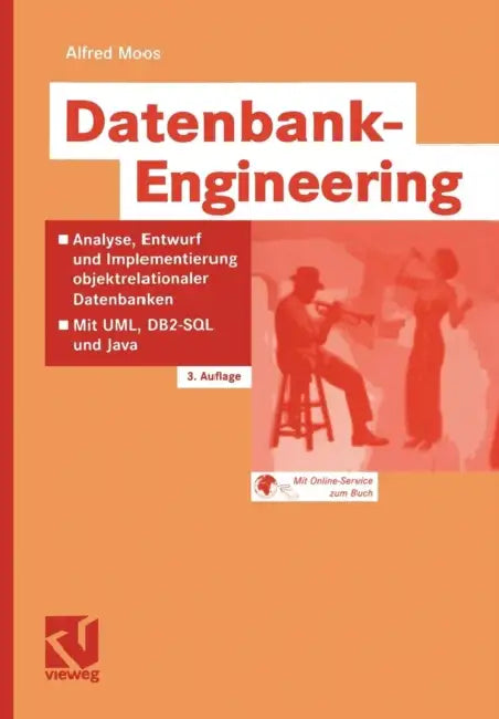 Datenbank-Engineering: Analyse, Entwurf Und Implementierung Objektrelationaler Datenbanken -- Mit Uml, Db2-SQL Und Java by Alfred Moos