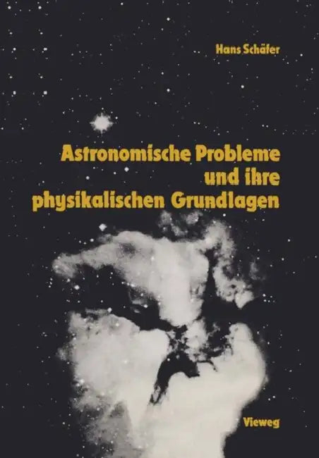 Astronomische Probleme Und Ihre Physikalischen Grundlagen: Eine Auswahl Für Unterricht Und Selbststudium by Hans-Gerd Schäfer