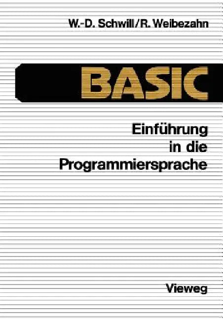 Einführung in Die Programmiersprache Basic: Anleitung Zum Selbststudium by Wolf-Dietrich Schwill, Roland Weibezahn