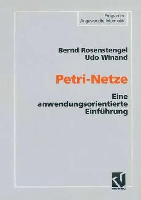 Petri-Netze: Eine Anwendungsorientierte Einführung by Bernd Rosenstengel, Udo Winand