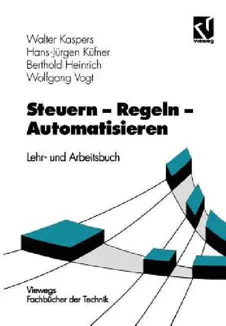 Steuern - Regeln - Automatisieren: Lehr- Und Arbeitsbuch by Walter Kaspers