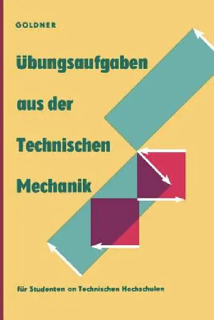 Übungsaufgaben Aus Der Technischen Mechanik: Statik - Festigkeitslehre - Dynamik by Hans Göldner