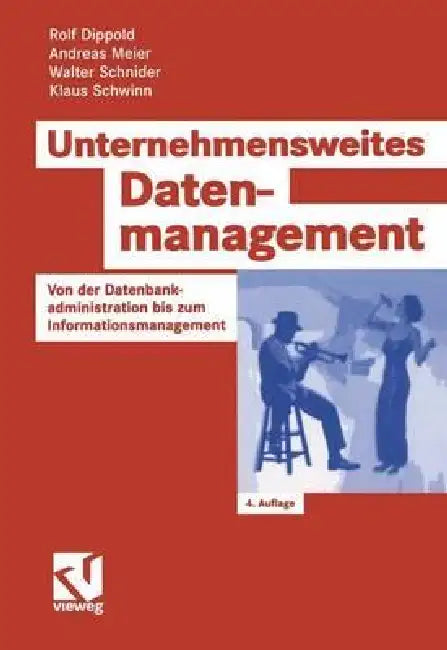 Unternehmensweites Datenmanagement: Von Der Datenbankadministration Bis Zum Informationsmanagement by Rolf Dippold, Andreas Meier, Walter Schnider