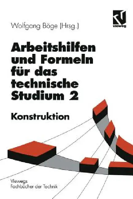 Arbeitshilfen Und Formeln Für Das Technische Studium: Konstruktion by Alfred Böge, Wolfgang Böge, Wolfgang Böge