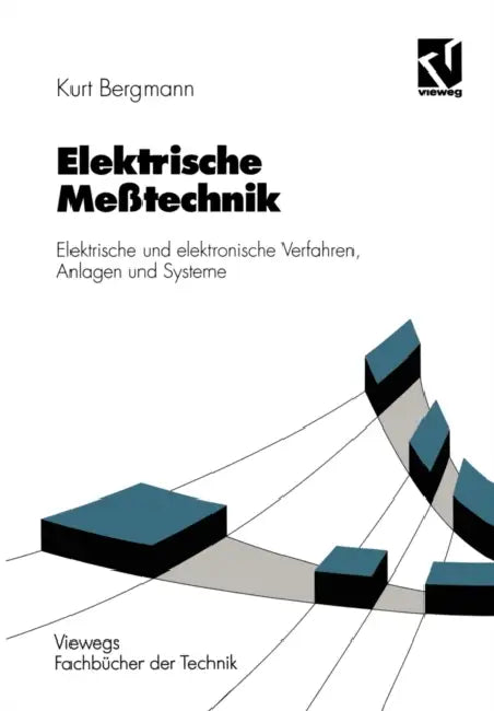 Elektrische Meßtechnik: Elektrische und elektronische Verfahren, Anlagen und Systeme by Kurt Bergmann