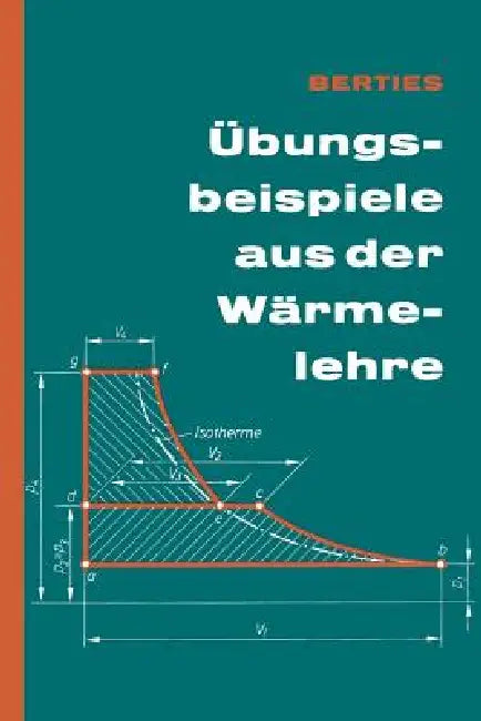 Übungsbeispiele Aus Der Wärmelehre by Werner Berties