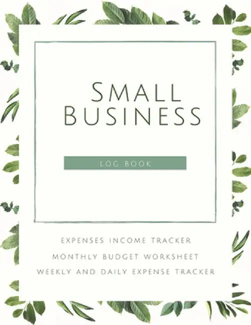 Small Business Logbook Expenses Income Tracker Monthly Budget Worksheet Weekly and daily Expense Tracker: Accounting Essentials To Record Income and E by Adil Daisy