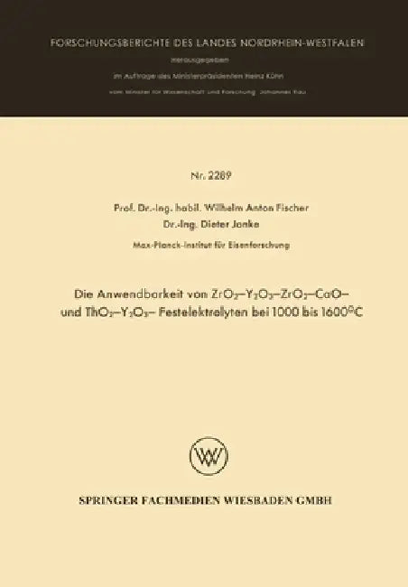 Die Anwendbarkeit von ZrO2-Y2O3-, ZrO2 - CaO - und ThO2 - Y2O3 - Festelektrolyten bei 1000 bis 1600°C by Wilhelm Anton Fischer