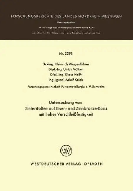 Untersuchung Von Sinterstoffen Auf Eisen- Und Zinnbronze-Basis Mit Hoher Verschleißfestigkeit by Heinrich Wagenführer