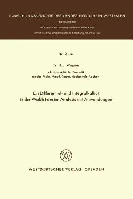 Ein Differential- Und Integralkalkül in Der Walsh-Fourier-Analysis Mit Anwendungen by Heinrich J. Wagner