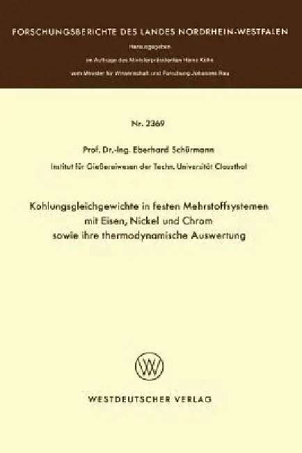 Kohlungsgleichgewichte in Festen Mehrstoffsystemen Mit Eisen, Nickel Und Chrom Sowie Ihre Thermodynamische Auswertung by Eberhard Schürmann