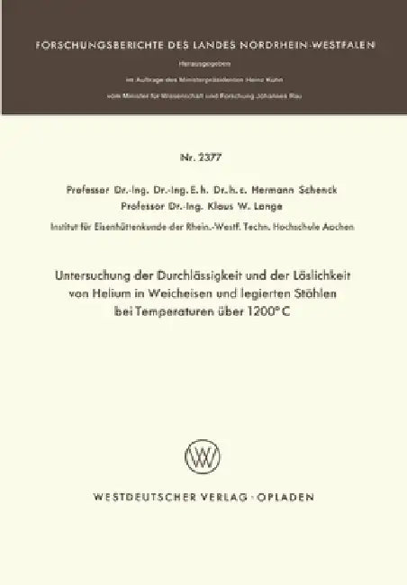 Untersuchung der Durchlässigkeit und der Löslichkeit von Helium in Weicheisen und legierten Stählen bei Temperaturen über 1200°C by Hermann Schenck