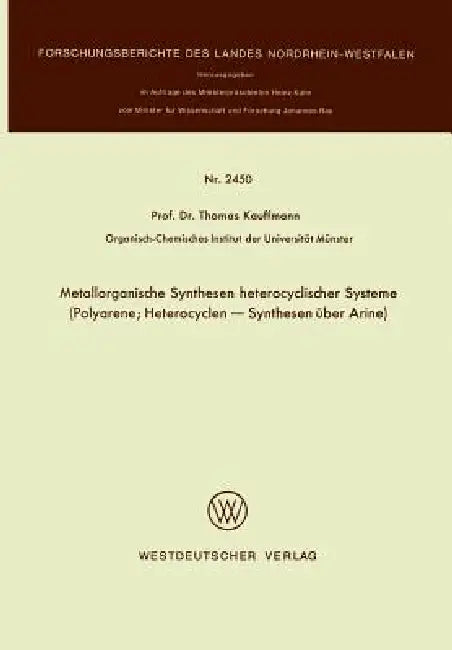 Metallorganische Synthesen Heterocyclischer Systeme: Polyarene; Heterocyclen -- Synthesen Über Arine by Thomas Kauffmann