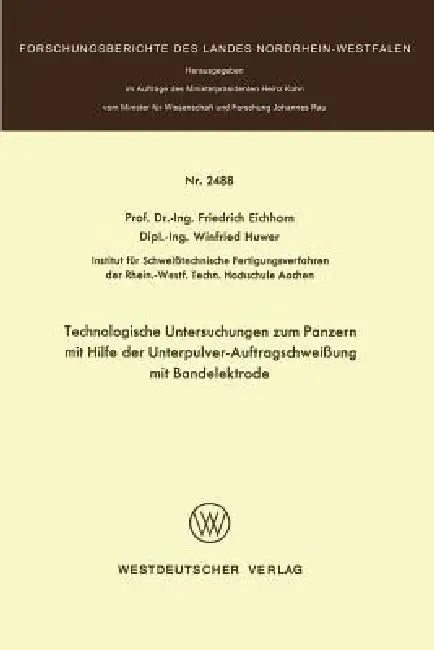 Technologische Untersuchungen Zum Panzern Mit Hilfe Der Unterpulver-Auftragschweißung Mit Bandelektrode by Friedrich Eichhorn