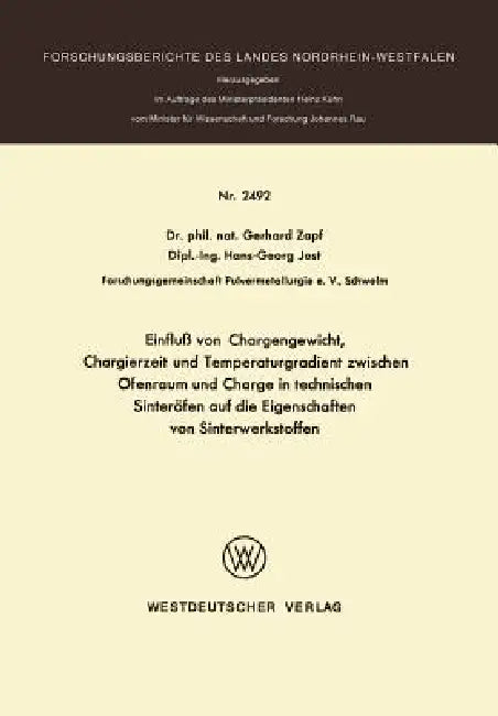 Einfluß Von Chargengewicht, Chargierzeit Und Temperaturgradient Zwischen Ofenraum Und Charge in Technischen Sinteröfen Auf Die Eigenschaften Von Sinte by Gerhard Zapf