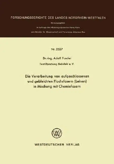 Die Verarbeitung Von Aufgeschlossenen Und Gebleichten Flachsfasern (Leinen) in Mischung Mit Chemiefasern by Adolf Funder