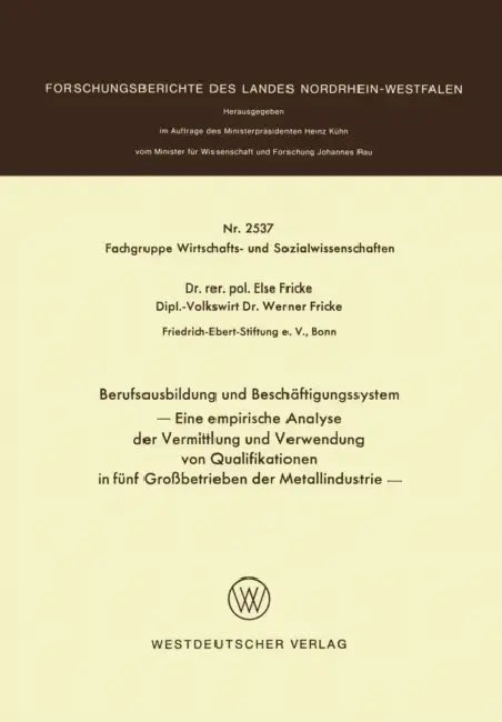 Berufsausbildung Und Beschäftigungssystem: Eine Empirische Analyse Der Vermittlung Und Verwendung Von Qualifikationen in Fünf Großbetrieben Der Metall by Else Fricke