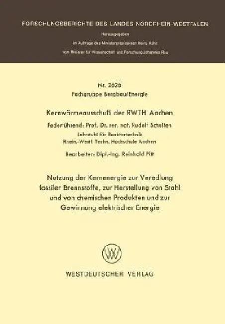 Nutzung Der Kernenergie Zur Veredlung Fossiler Brennstoffe, Zur Herstellung Von Stahl Und Von Chemischen Produkten Und Zur Gewinnung Elektrischer Ener by Rudolf Schulten