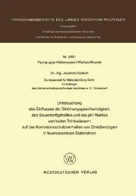 Untersuchung Des Einflusses Der Strömungsgeschwindigkeit, Des Sauerstoffgehaltes Und Des Ph-Wertes Von Kalten Trinkwässern Auf Das Korrosionsschutzver by Joachim Rückert