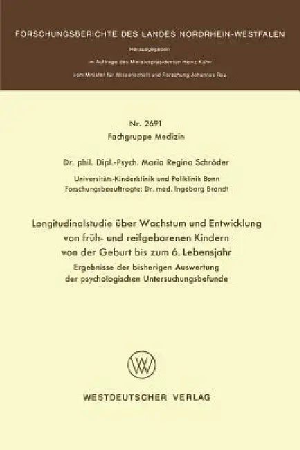 Longitudinalstudie Über Wachstum Und Entwicklung Von Früh- Und Reifgeborenen Kindern Von Der Geburt Bis Zum 6. Lebensjahr: Ergebnisse Der Bisherigen A by Maria Regina Schröder