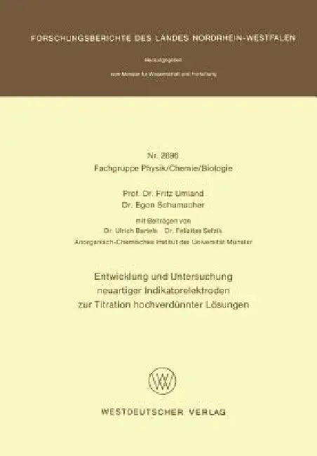Entwicklung Und Untersuchung Neuartiger Indikatorelektroden Zur Titration Hochverdünnter Lösungen by Fritz Umland
