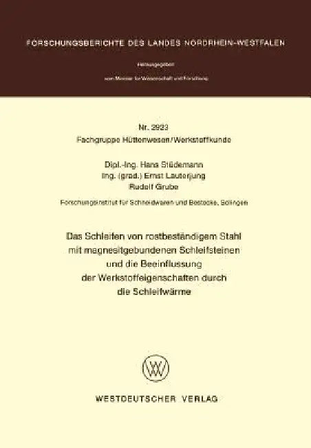 Das Schleifen Von Rostbeständigem Stahl Mit Magnesitgebundenen Schleifsteinen Und Die Beeinflussung Der Werkstoffeigenschaften Durch Die Schleifwärme by Hans Stüdemann