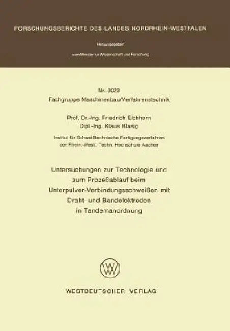 Untersuchungen Zur Technologie Und Zum Prozeßablauf Beim Unterpulver-Verbindungsschweißen Mit Draht- Und Bandelektroden in Tandemanordnung by Friedrich Eichhorn